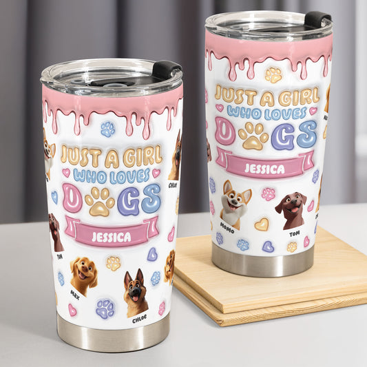 Custom Funny Dogs Just A Girl Who Loves Dogs - Personalized Tumbler Cup