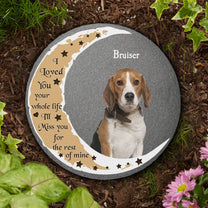 Custom Photo Pet Loss I Loved You Your Whole Life - Personalized Photo Garden Stone