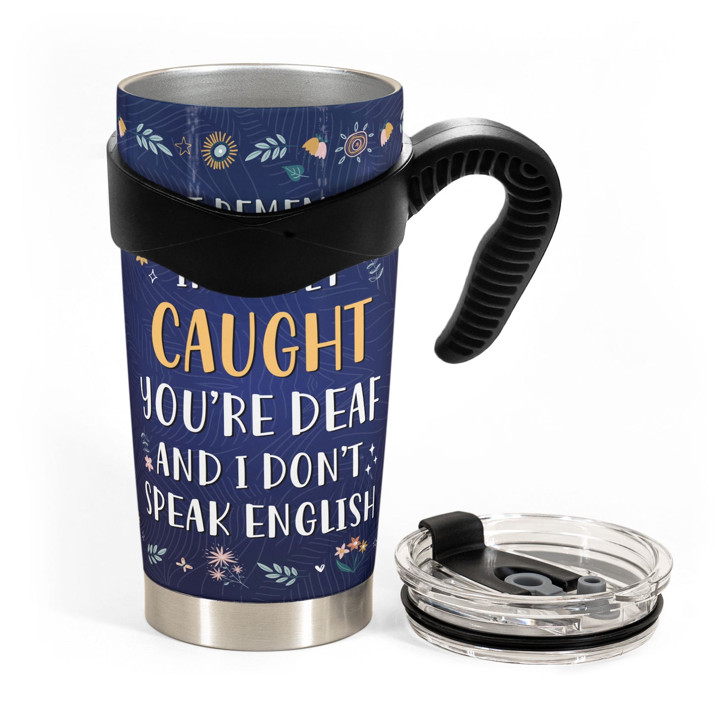Custom Photo You're Deaf And I Don't Speak English - Personalized Photo Tumbler Cup