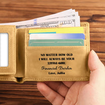 Dad I Will Always Be Your Financial Burden - Personalized Leather Wallet