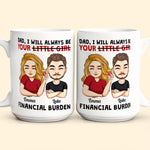 Dad I Will Always Be Your Little Girl Financial Burden - Personalized Mug