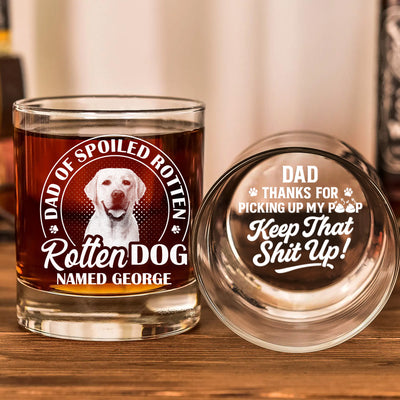 Dad Of Spoiled Rotten Dog Thanks For Picking Up My Poop - Personalized Whiskey Glass With Photo