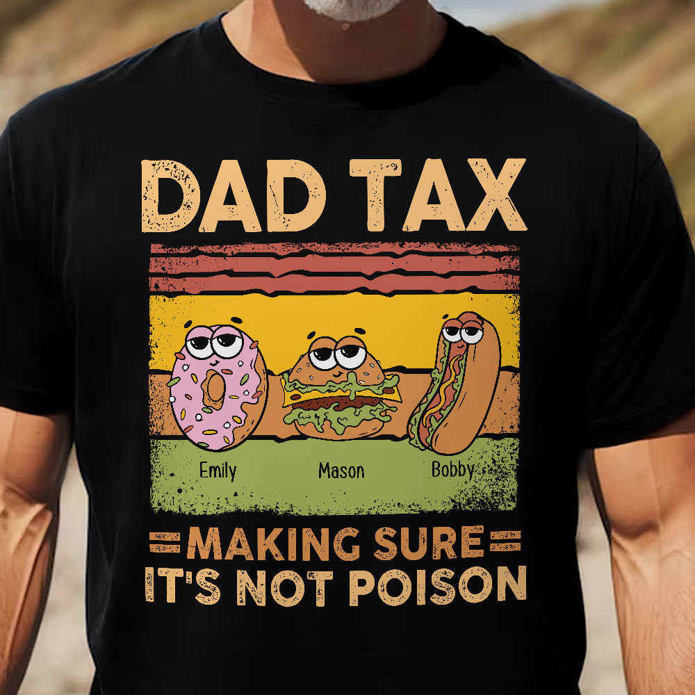 Dad Tax Making Sure It's Not Poison - Personalized Shirt