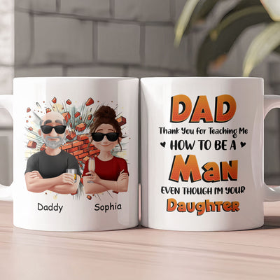 Dad Thank You For Teaching Me How To Be A Man - Personalized Mug