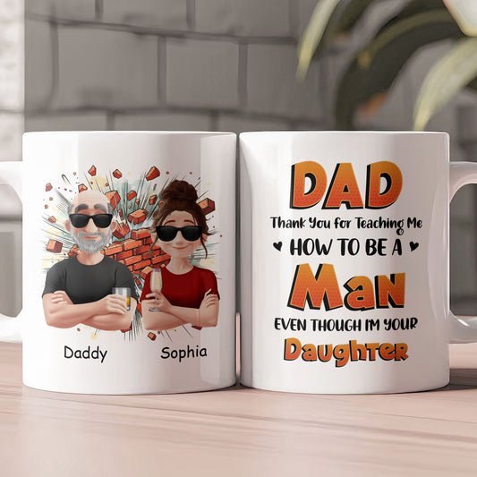 Dad Thank You For Teaching Me How To Be A Man - Personalized Mug