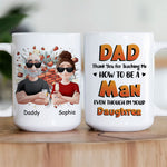 Dad Thank You For Teaching Me How To Be A Man - Personalized Mug