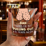 Dad...Thanks For Not Pulling Out - Personalized Whiskey Glass