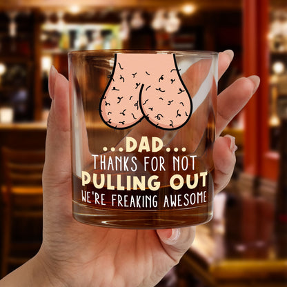 Dad...Thanks For Not Pulling Out - Personalized Whiskey Glass