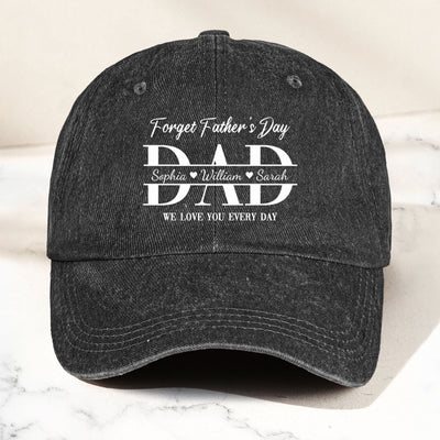Dad Forget Father's Day We Love You Everyday - Personalized Cap
