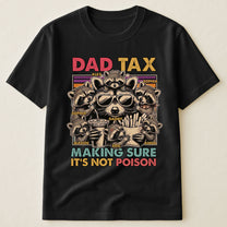 Dad-Tax-Making-Sure-It's-Not-Poison,-Funny-Dad-Gifts-Personalized-Shirt-4
