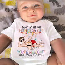 Daddy Says I'm Your Mother's Day Gift You're Welcome - Personalized Baby Onesie