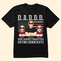 Dads Against Daughters Dating Democrats - Personalized Shirt