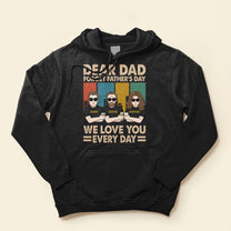Dear Dad Forget Father's Day We Love You Everyday - Personalized Shirt