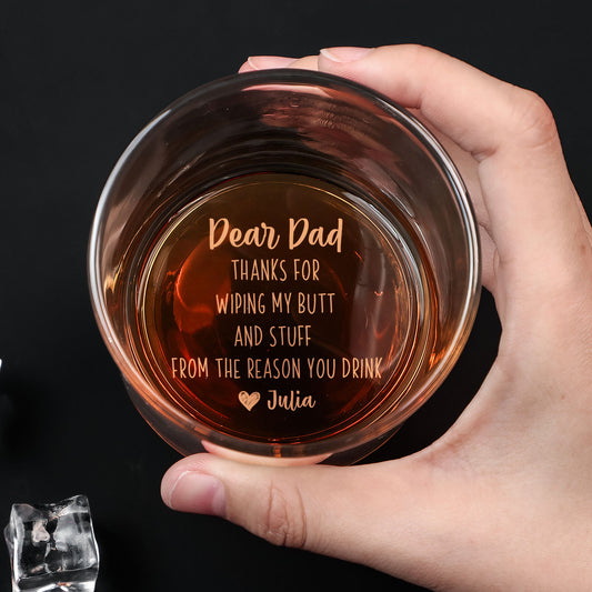 Dear Dad Thanks For Wiping My Butt And Stuff - Personalized Engraved Whiskey Glass