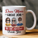 Dear Mom Great Job We Are Awesome Thank You - Personalized Mug