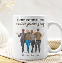 Dear Mom, Forget Mother's Day Love You Every Day - Personalized Mug