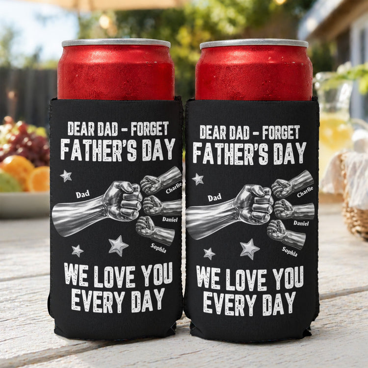 Dear_Dad_Forget_Father_s_Day_We_Love_You_Every_Day_Personalized_Can_Cooler_1