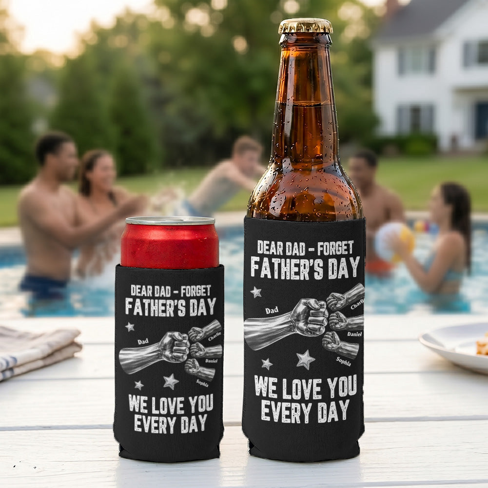 Dear_Dad_Forget_Father_s_Day_We_Love_You_Every_Day_Personalized_Can_Cooler_2