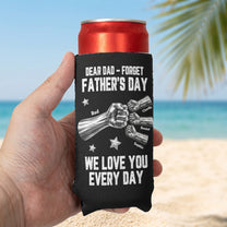 Dear_Dad_Forget_Father_s_Day_We_Love_You_Every_Day_Personalized_Can_Cooler_5