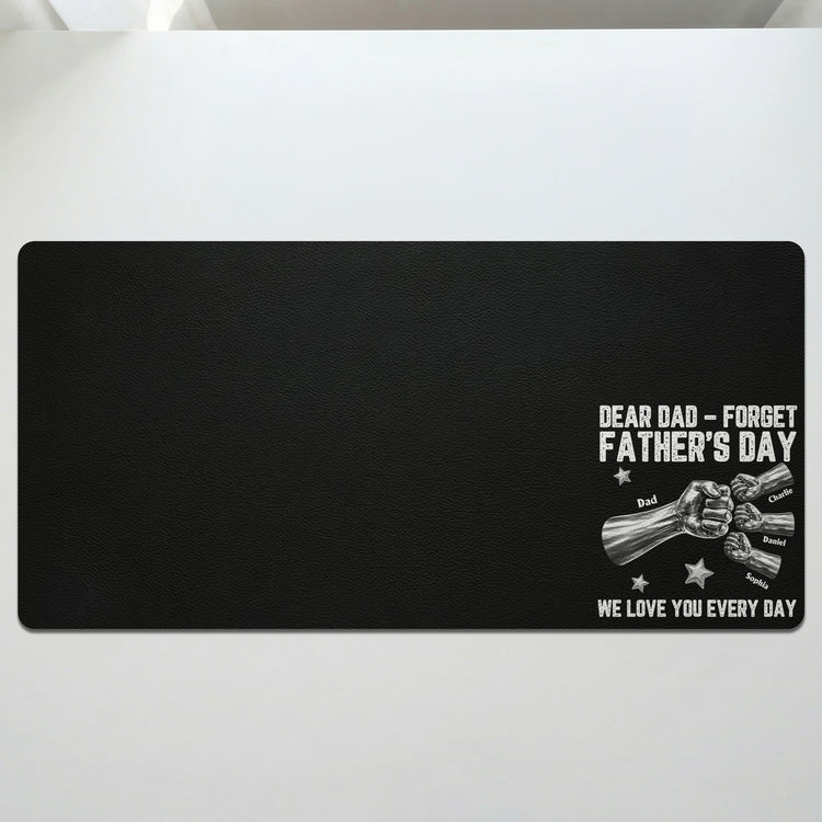 Dear-Dad,-Forget-Father’s-Day-We-Love-You-Every-Day-Personalized-Desk-Mat-2