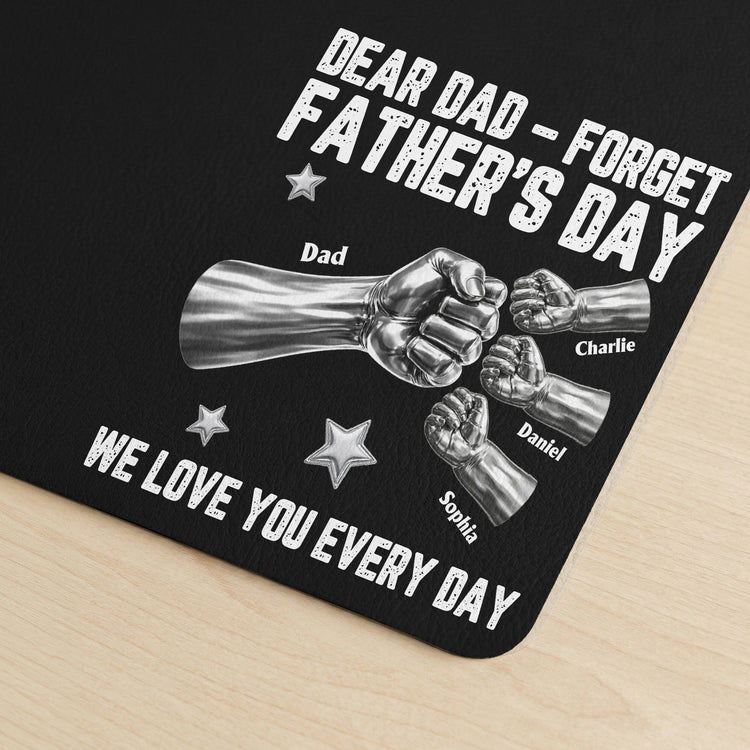 Dear-Dad,-Forget-Father’s-Day-We-Love-You-Every-Day-Personalized-Desk-Mat-4