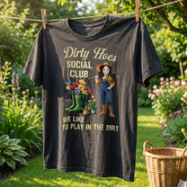 Dirty Hoes Garden Society We Thrive Where Others Wilt - Personalized Shirt