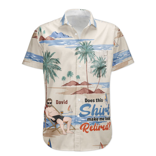 Does This Shirt Make Me Look Retired? - Personalized Hawaiian Shirt