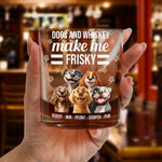 Dogs And Whiskey Make Me Frisky - Personalized Whiskey Glass
