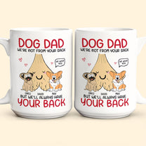 Dog Dad I'm Not From Your Sack But I'll Always Have Your Back - Personalized Mug