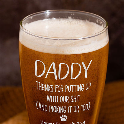 Dog Dad Thanks For Putting Up With My Sh!t - Personalized Pilsner Glass
