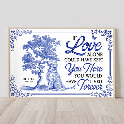 Dog Memorial Toile De Jouy If Love Alone Could Have Kept You - Personalized Poster