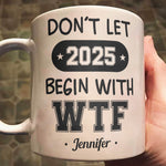 Don't Let 2026 Begin With WTF - Personalized Mug