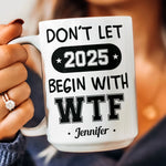 Don't Let 2026 Begin With WTF - Personalized Mug