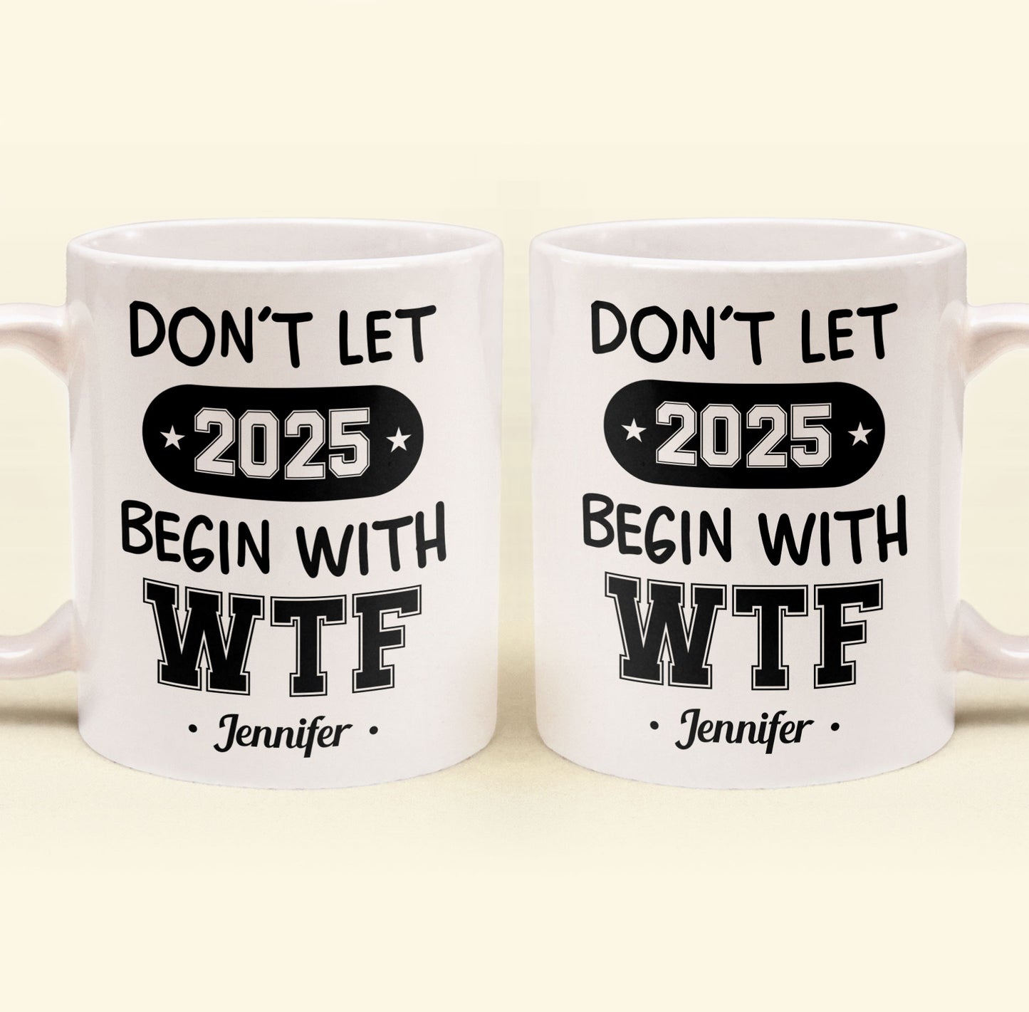 Don't Let 2025 Begin With WTF - Personalized Mug