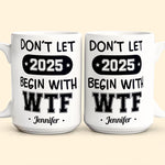 Don't Let 2026 Begin With WTF - Personalized Mug