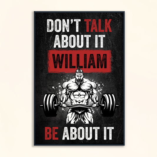 Don't Talk About It, Be About It - Personalized Poster/Canvas - Gift For Gymers, Fitness Lovers