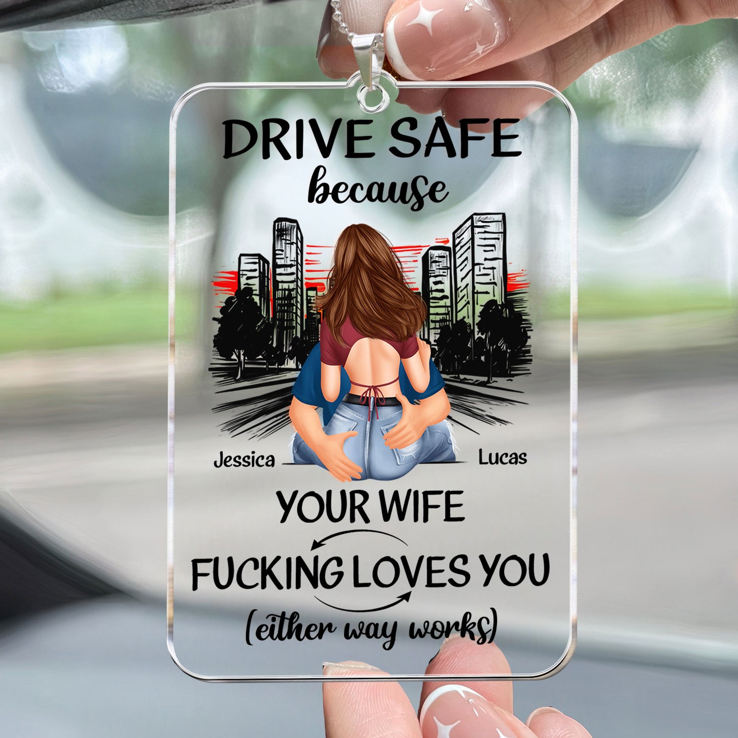 Drive Safe Because Your Wife Fucking Love You - Personalized Car Ornament