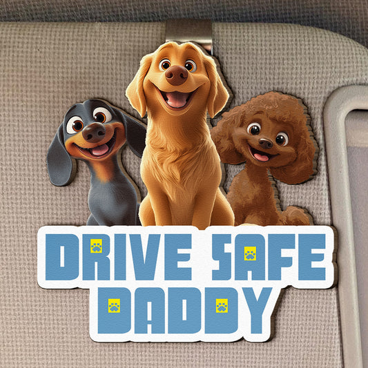 Drive Safe Daddy - Dog Mom, Dog Dad - Personalized Wooden Car Visor Clip