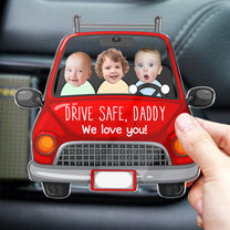 Drive Safe Daddy - Personalized Photo Acrylic Car Vent Clip