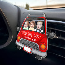 Drive Safe Daddy - Personalized Photo Acrylic Car Vent Clip