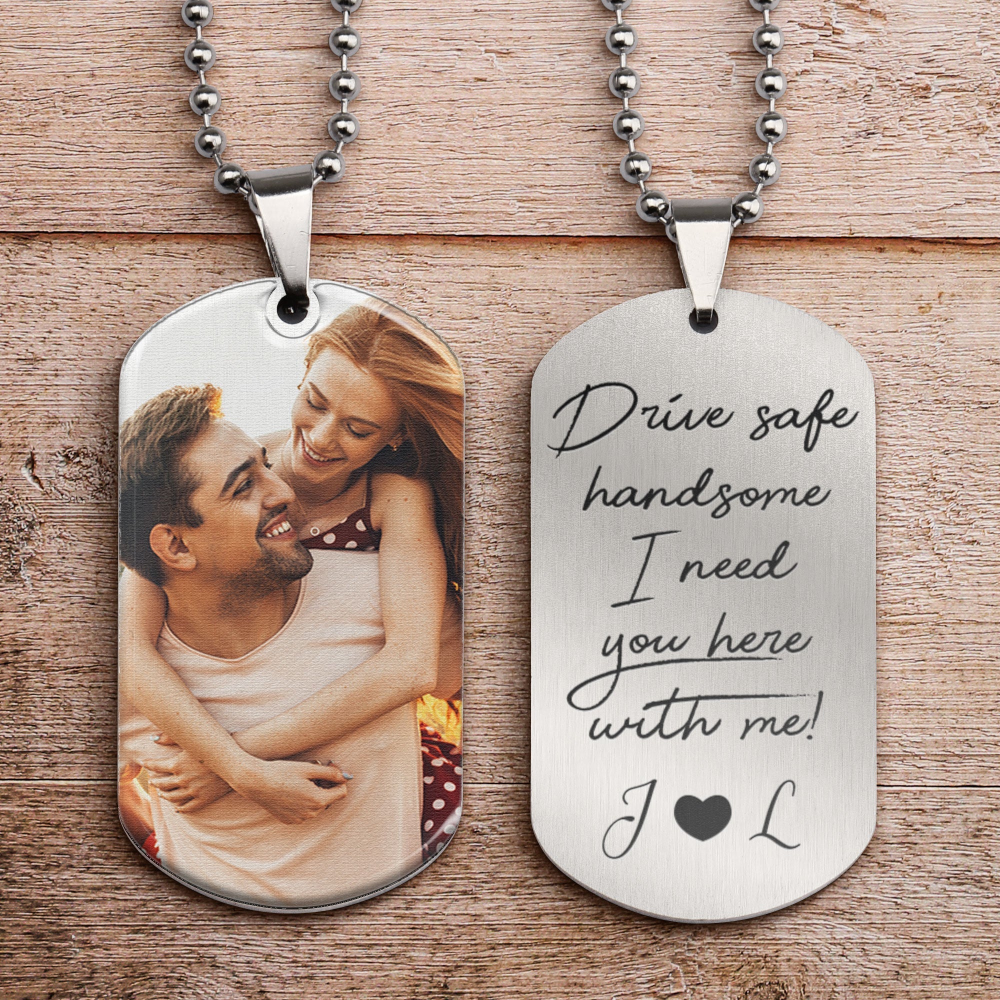 Drive Safe Handsome I Need You Here With Me - Personalized Photo Dog Tag Necklace