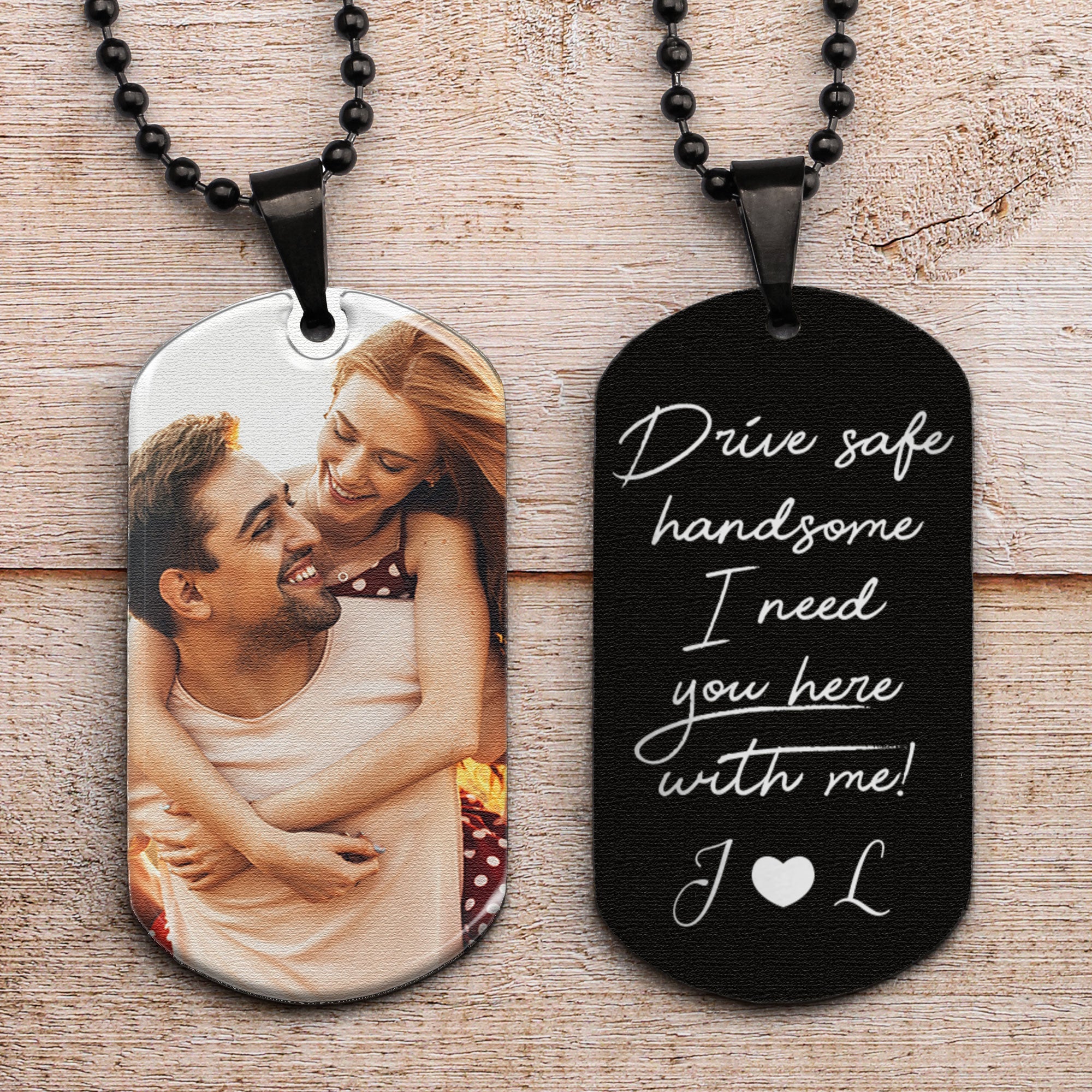 Drive Safe Handsome I Need You Here With Me - Personalized Photo Dog Tag Necklace