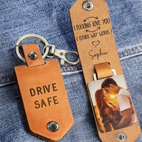 Drive Safe I F-king Love You - Personalized Leather Photo Keychain