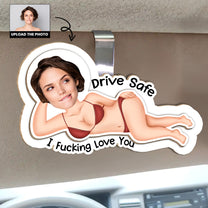 Drive Safe I F*cking Love You - Funny Gifts For Husband, Wife - Personalized Wooden Photo Car Visor Clip - Christmas Gift For Husband