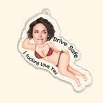 Drive Safe I F*cking Love You - Personalized Acrylic Photo Keychain