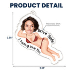 Drive Safe I F*cking Love You - Personalized Acrylic Photo Keychain
