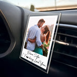 Drive Safe I Fcking Love You - Personalized Photo Acrylic Car Vent Clip