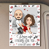 Drive Safe I F*cking Love You (Either Way Works) Naughty Couple - Personalized Wooden Car Visor Clip