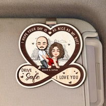 Drive Safe I Hope Your Day Is As Nice As My Butt - Personalized Wooden Car Visor Clip