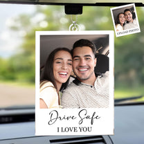 Drive Safe I Love You - Personalized Car Photo Ornament